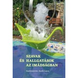 Szavak &eacute;s hallgat&aacute;sok az im&aacute;ds&aacute;gban