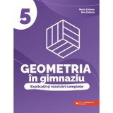 Geometria in gimnaziu. Explicatii si rezolvari complete clasa a 5-a - Maria Zaharia