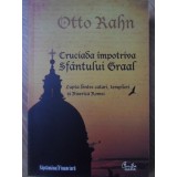 CRUCIADA IMPOTRIVA SFANTULUI GRAAL-OTTO RAHN-109856