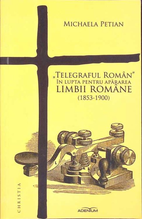 TELEGRAFUL ROMAN IN LUPTA PENTRU APARAREA LIMBII ROMANE-MICHAELA PETIAN-261444