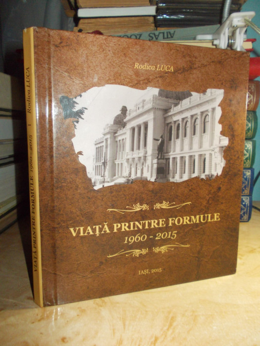 RODICA LUCA - VIATA PRINTRE FORMULE : 1960-2015 ( ALBUM OMAGIAL ) , IASI , 2015