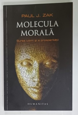 MOLECULA MORALA , SURSA IUBIRII SI A PROSPERITATII de PAUL J. ZAK , 2014 foto