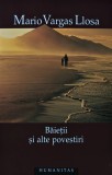 Cumpara ieftin Carte Baietii si alte povestiri Mario Vargas Llosa Editura Humanitas 2009 Coperta Brosata 160 Pagini Literatura Straini