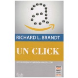 Richard L. Brandt - Un click. Jeff Bezos si ascensiunea Amazon.com - 130439