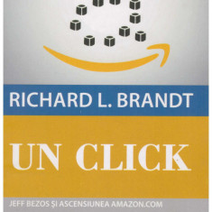 Richard L. Brandt - Un click. Jeff Bezos si ascensiunea Amazon.com - 130439