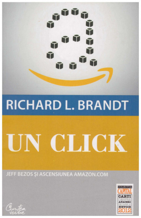 Richard L. Brandt - Un click. Jeff Bezos si ascensiunea Amazon.com - 130439
