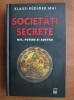 Societati Secrete. Mit, Putere si Adevar - Klaus Rudiger Mai, Rao, 2010. Carte Masonerie, Societati Secrete