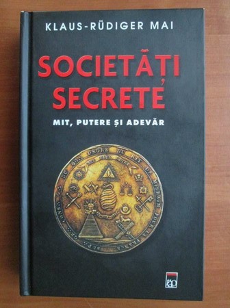 Societati secrete. Mit, putere si adevar - Klaus Rudiger Mai