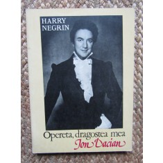 Harry Negrin - Opereta, dragostea mea. Ion Dacian