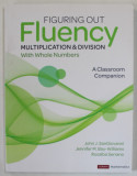 FIGURING OUT FLUENCY , MULTIPLICATION and DIVISION WITH WHOLE NUMBERS , A CLASSROOM COMPANION by JOHN J. SANGIOVANNI ...ROSALBA SERRANO , ANII &#039;2000