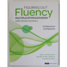 FIGURING OUT FLUENCY , MULTIPLICATION and DIVISION WITH WHOLE NUMBERS , A CLASSROOM COMPANION by JOHN J. SANGIOVANNI ...ROSALBA SERRANO , ANII &#039;2000