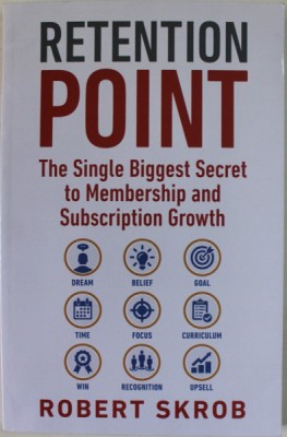 RETENTION POINT , THE SINGLE BIGGEST SECRET TO MEMBERSHIP AND SUBSCRIPTION GROWTH by ROBERT SKROB , 2021 foto