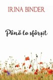 P&acirc;nă la sf&acirc;rșit - Paperback brosat - Irina Binder - For You