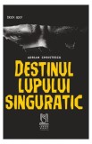 Destinul lupului singuratic - Paperback brosat - Adrian Christescu - Lebăda Neagră