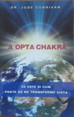 A opta Chakra Ce este si cum poate sa ne transforme viata - Jude Currivan, 2013 foto