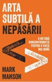 Arta subtila a nepasarii. Editie cartonata de colectie - Mark Manson