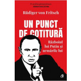 Un punct de cotitura. Razboiul lui Putin si urmarile lui - Rudiger von Fritsch