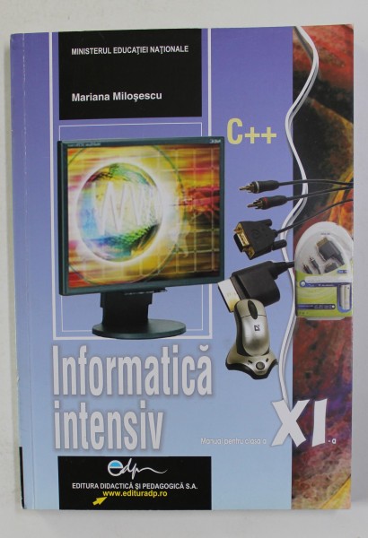 INFORMATICA INTENSIV , C++ , MANUAL PENTRU CLASA A XI- A de MARIANA MILOSESCU , 2019