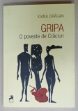 GRIPA , O POVESTE DE CRACIUN de IOANA DRAGAN , 2021 , DEDICATIE *