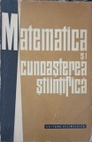 Matematica si Cunoasterea Stiintifica, Culegere, 1965, Editura Stiintifica, Romana, 252 pagini, Neartonata