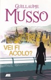 Carte Guillaume Musso - Vei fi acolo? Roman captivant, mister, emotii, dragoste, suspans, editia 2020, romana, brosata