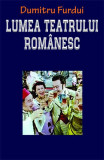 Lumea teatrului rom&acirc;nesc - Paperback brosat - Dumitru Furdui - Orizonturi