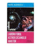 Matei Alexescu - Laboratorul astrofizicianului amator - 100195