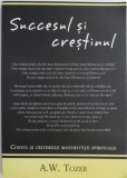 Carte Succesul si crestinul de A. W. Tozer - noua sau anticariat