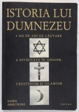 ISTORIA LUI DUMNEZEU 4000 DE ANI DE CAUTARE A DIVINITATII IN IUDAISM, CRESTINISM SI ISLAMISM- KAREN ARMSTRONG EDITIE BROSATA
