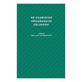 Re-Examining Progressive Halakhah (Studies in Progressive Halakhah)