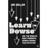Learn to Dowse : Use the World&#039;s Most Powerful Search Engine