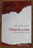 Vointa de a crede si alte eseuri filosofice / William James
