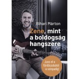 Zene, mint a Boldogs&aacute;g Hangszere - Juss el a f&uuml;rdőszob&aacute;t&oacute;l a sz&iacute;npadig! - Bihari M&aacute;rton