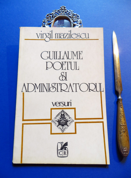 VIRGIL MAZILESCU: Guillaume poetul si administratorul/ DEDICATIE+AUTOGRAF pt. prozatorul MH Simionescu