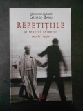 GEORGE BANU - REPETITIILE SI TEATRUL REINNOIT * SECOLUL REGIEI