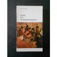 HENRI PERRUCHOT - VIATA LUI TOULOUSE LAUTREC