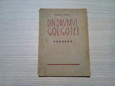 DRUMUL GOLGOTEI - versuri 1924-1940 - Mircea Iorga - 1940, 62 p. foto