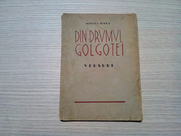 DRUMUL GOLGOTEI - versuri 1924-1940 - Mircea Iorga - 1940, 62 p.