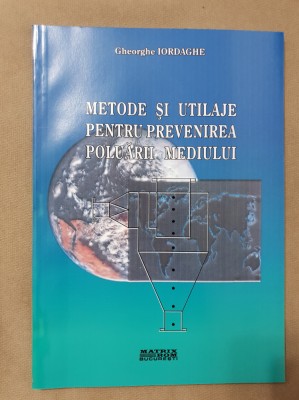 Metode și utilaje pentru prevenirea poluării mediului - Gheorghe Iordache foto