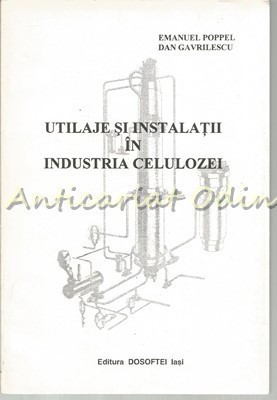 Utilaje Si Instalatii In Industria Celulozei - Emanuel Poppel, Dan Gavrilescu foto