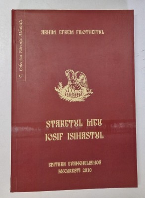 STARETUL MEU , IOSIF ISIHASTUL de ARHIMANDRITUL EFREM FILOTHEITUL , 2010 *EDITIE BROSATA foto