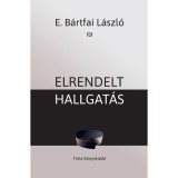 Elrendelt hallgat&aacute;s - E. B&aacute;rtfai L&aacute;szl&oacute;