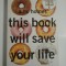 THIS BOOK WILL SAVE YOUR LIFE - A. M. HOMES