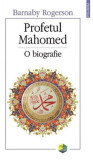 Profetul Mahomed. O biografie | Barnaby Rogerson
