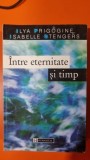 Intre eternitate si timp - Ilya Prigogine, Isabelle Stengers