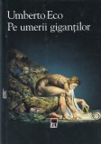 Umberto Eco - Pe umerii gigantilor, Editura Rao, Filosofie, Limba Romana, Coperta Brosata, Stare Buna
