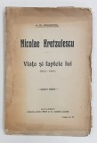 NICOLAE KRETZULESCU, VIATA SI FAPTELE LUI 1812-1900 de A. D. XENOPOL - BUCURESTI, 1915 *DEDICATIE