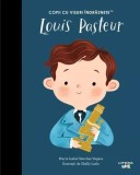 Louis Pasteur. Copii cu visuri &icirc;ndrăznețe - Hardcover - Maria Isabel S&aacute;nchez Vegara - Litera mică