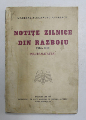 NOTITE ZILNICE DIN RAZBOIU 1914 - 1916 ( NEUTRALITATEA ) de MARESAL ALEXANDRU AVERESCU , Bucuresti 1937 foto