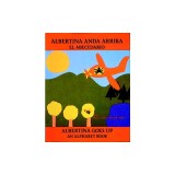 Albertina Anda Arriba/Albertina Goes Up: El Abecedario/An Alphabet Book